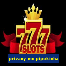 privacy mc pipokinha