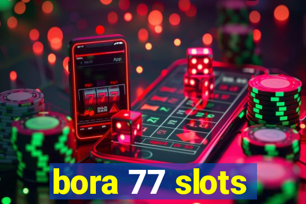 bora 77 slots