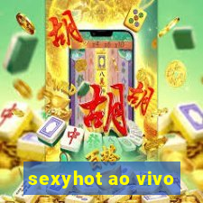 sexyhot ao vivo