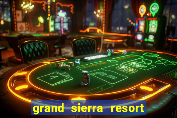 grand sierra resort and casino reno