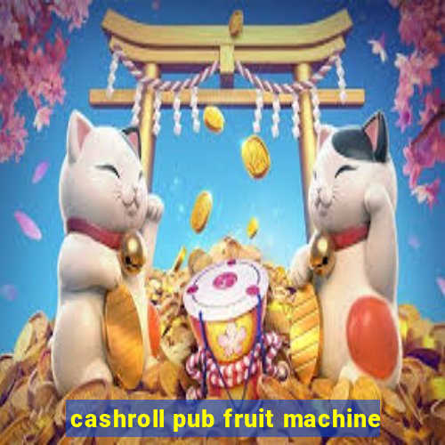 cashroll pub fruit machine