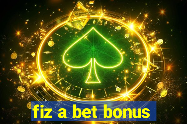 fiz a bet bonus