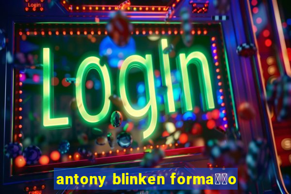 antony blinken forma莽茫o