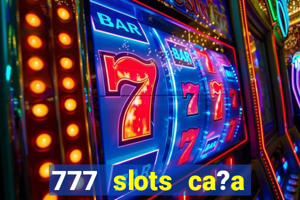 777 slots ca?a níquel grátis