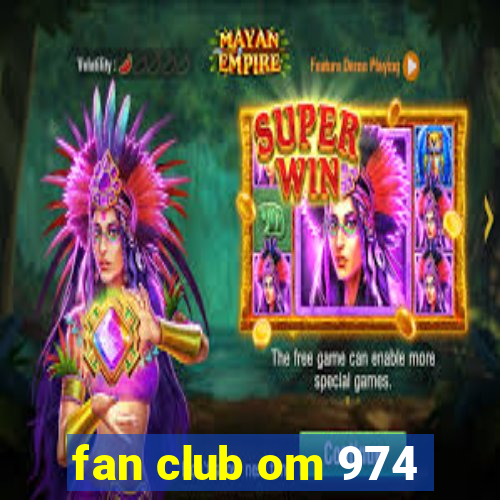 fan club om 974