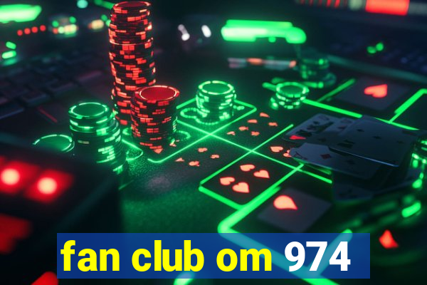 fan club om 974