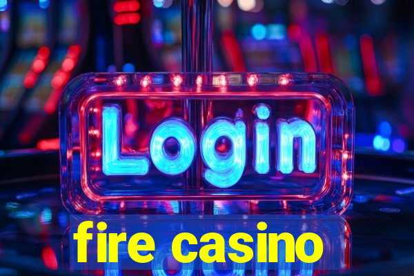 fire casino