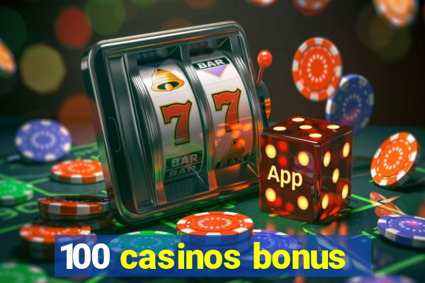 100 casinos bonus