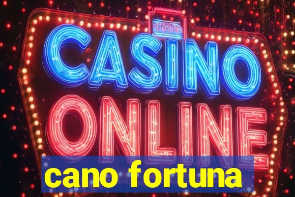 cano fortuna