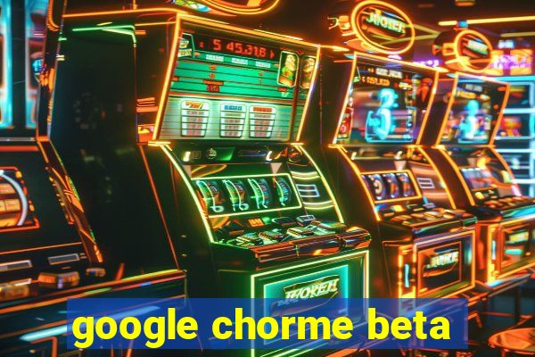 google chorme beta