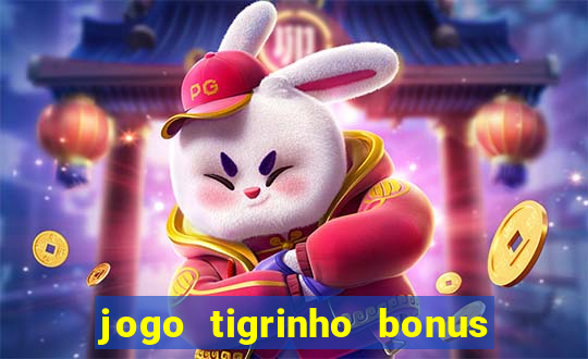 jogo tigrinho bonus de cadastro