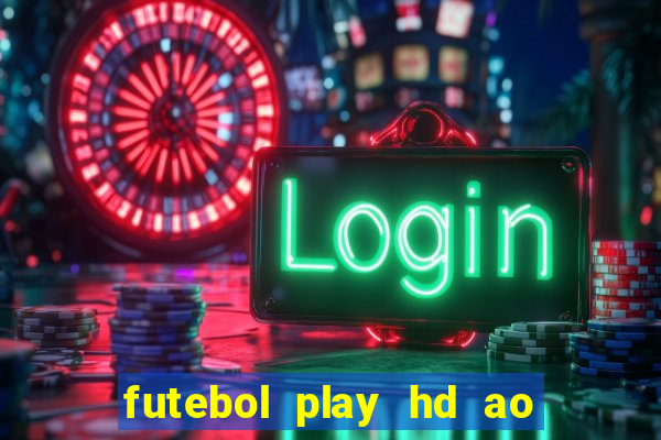 futebol play hd ao vivo agora