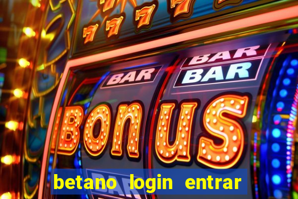 betano login entrar na minha conta