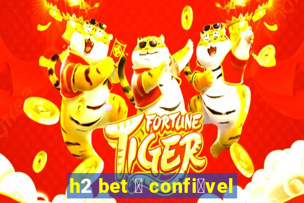 h2 bet 茅 confi谩vel