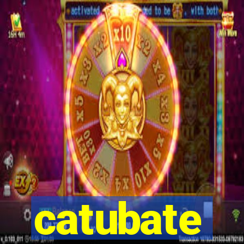 catubate