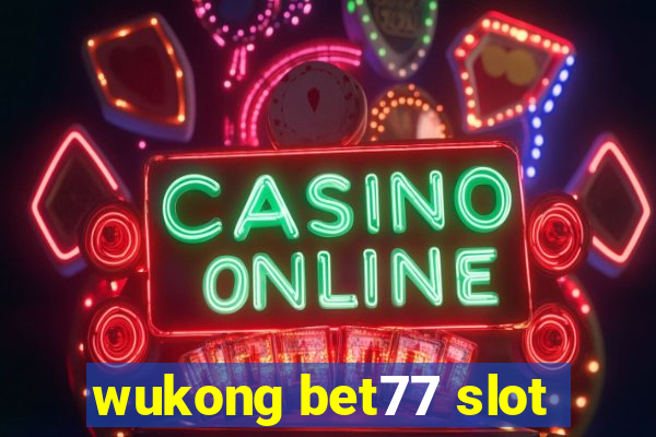 wukong bet77 slot