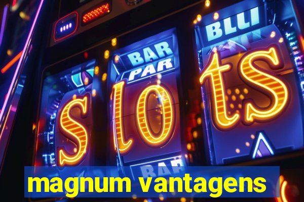 magnum vantagens