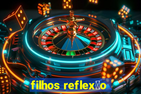 filhos reflex茫o