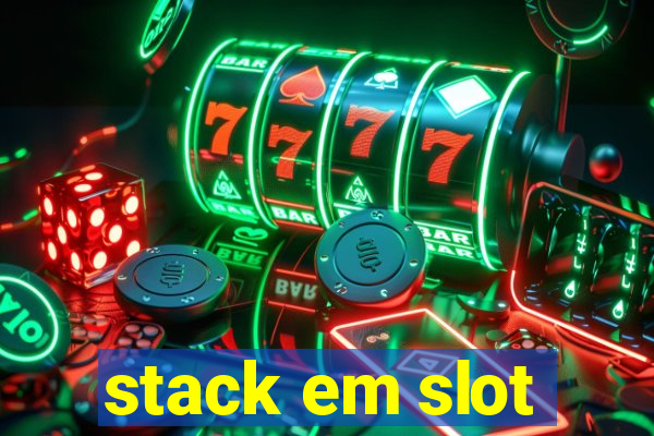 stack em slot