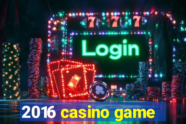 2016 casino game