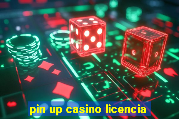 pin up casino licencia