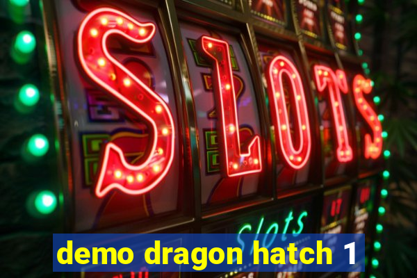 demo dragon hatch 1