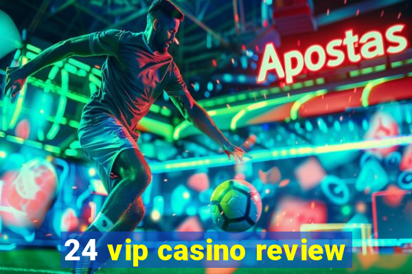 24 vip casino review