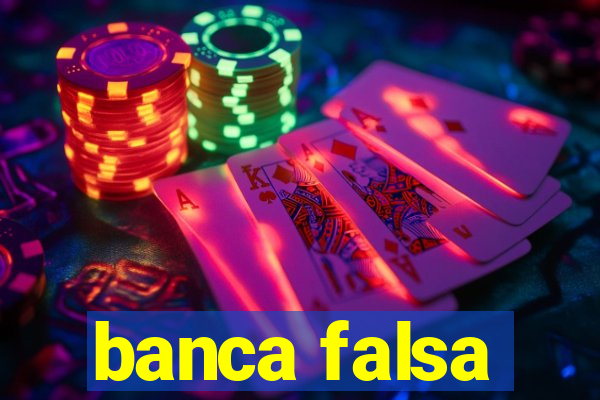 banca falsa