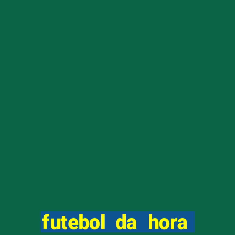 futebol da hora 3.77 ao vivo