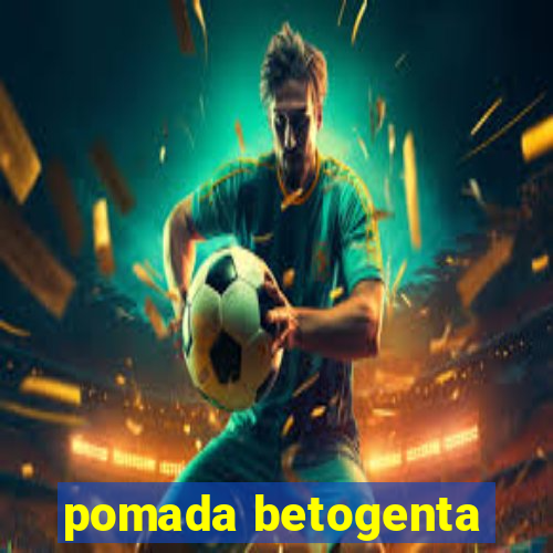 pomada betogenta