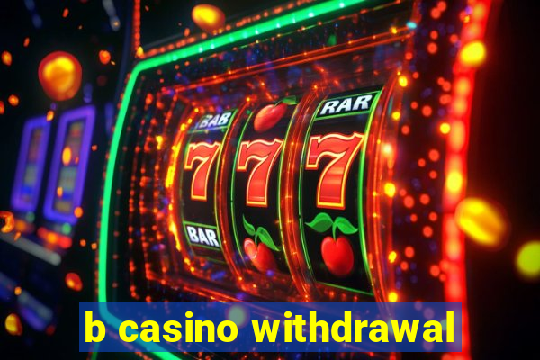 b casino withdrawal