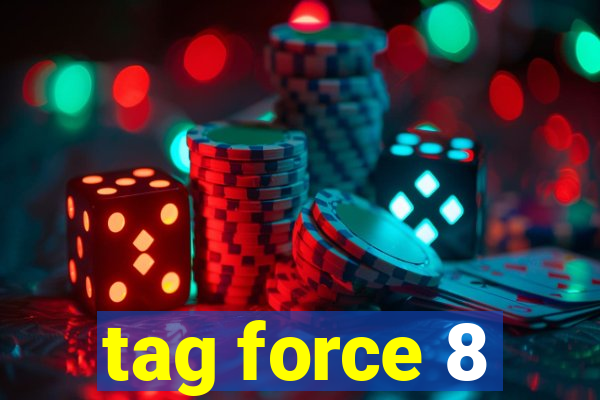 tag force 8