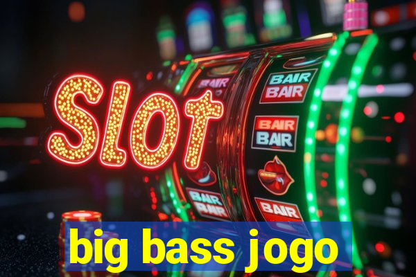 big bass jogo