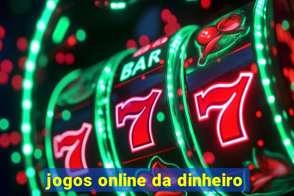 jogos online da dinheiro