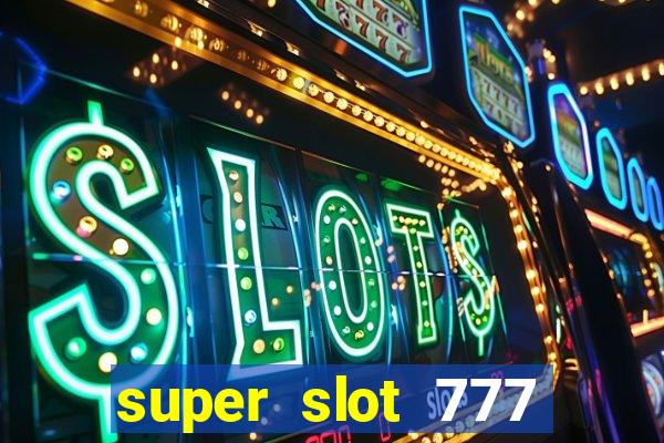 super slot 777 paga mesmo