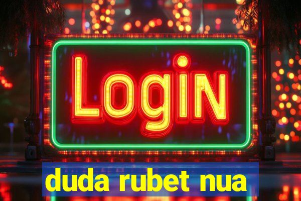 duda rubet nua