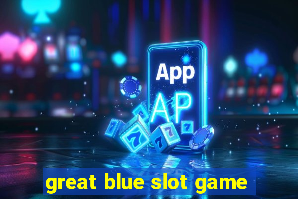 great blue slot game