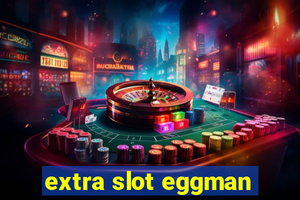 extra slot eggman