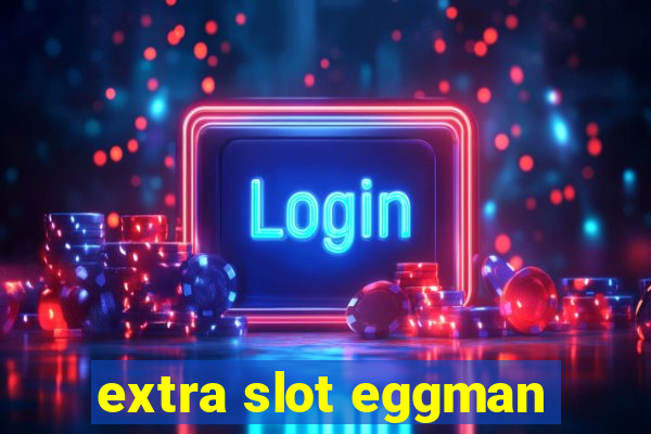 extra slot eggman