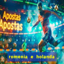 romenia e holanda onde assistir