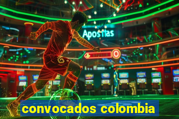 convocados colombia