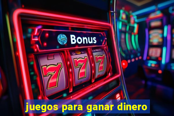 juegos para ganar dinero