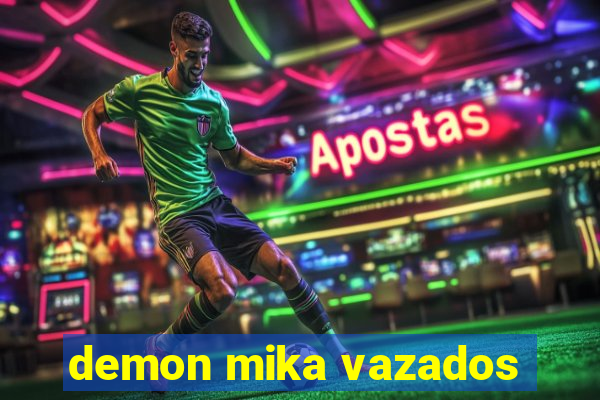 demon mika vazados