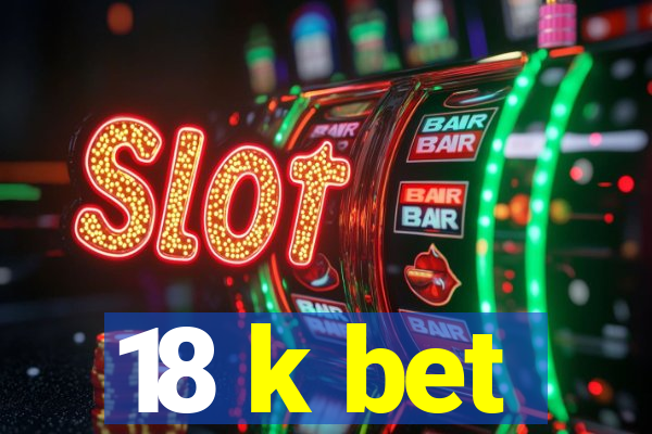 18 k bet