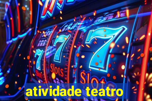 atividade teatro