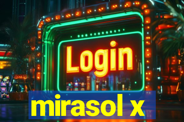 mirasol x