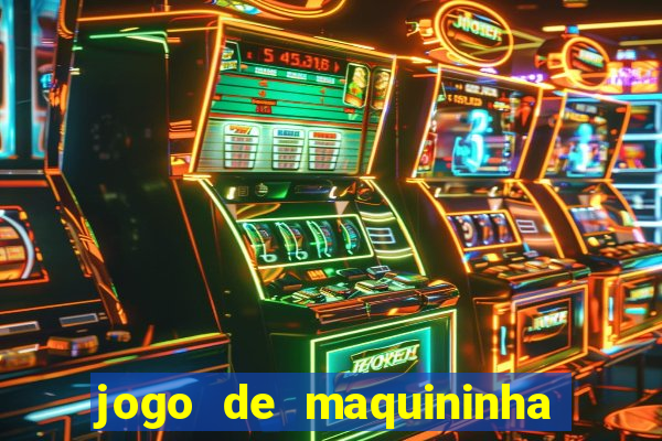 jogo de maquininha que ganha dinheiro