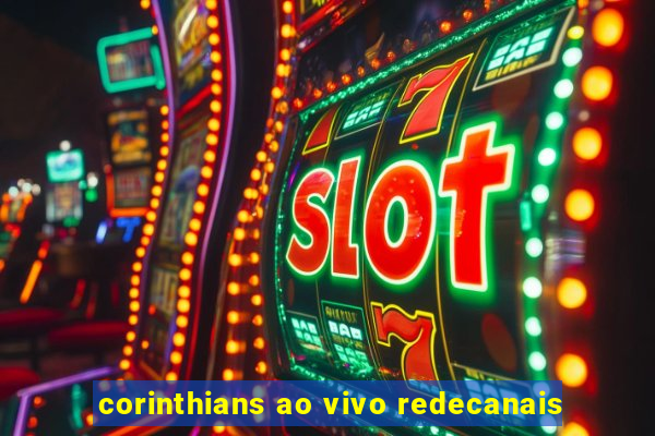 corinthians ao vivo redecanais