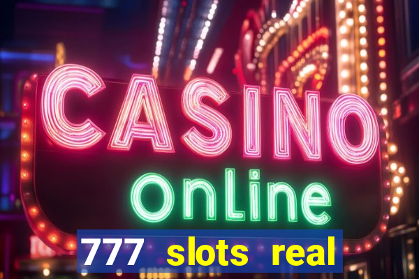 777 slots real casino real money