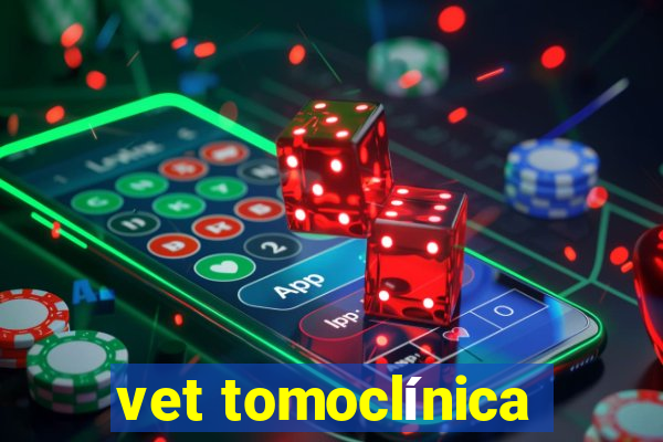 vet tomoclínica